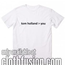 Tom Holland is Better Than You T-Shirt