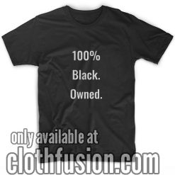 100% Black Owned T-Shirts