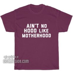 Aint No Hood Like Motherhood T-Shirts