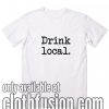 Drink local T-Shirts