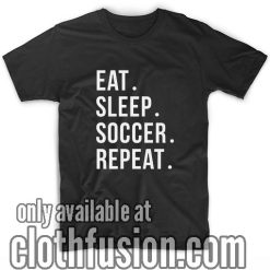 Eat Sleep Soccer Repeat T-Shirts