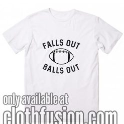 Falls Out Balls Out Football T-Shirts