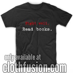 Fight Evil Read Books T-Shirts