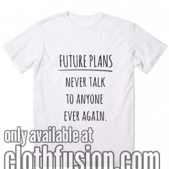 Future Plans T-Shirts