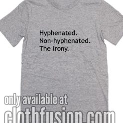 Hyphenated Non-hyphenated The irony Classic T-Shirts