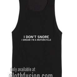I Don't Snore I Dream I'm A Motorcycle Tank top