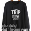 I Don't Trip I Do Random Gravity Checks Funny Sweatshirt