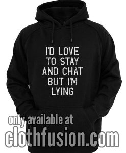 I'd Love To Stay Hoodies