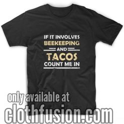 If It Involves Beekeeping and Tacos Count Me In T-Shirts
