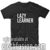 Lazy Learner T-Shirts