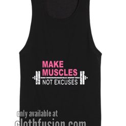 Make Muscles Not Excuses Tank top