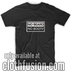 No Beard No Booty T-Shirts