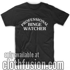 Professional Binge Watcher T-Shirts