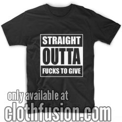 Straight Outta Fuck To Give T-Shirts