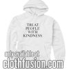 Treat People With Kindness Hoodies