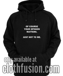 Your Opinion Matters Hoodies