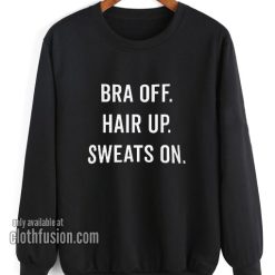 Bra Off Hair Up Funny Sweatshirt