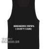 Breaking News I Don't Care Tank top