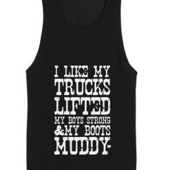 I Like My Trucks Lifted My Boys Strong & My Boots Muddy Tank top