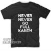 Never Go Full Karen T-Shirts