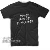 Pivot Funny Cute T-Shirts