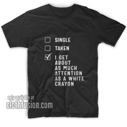 Single Taken White Crayon T-Shirts