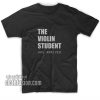 THE VIOLIN STUDENT HAS ARRIVED Girls T-Shirts
