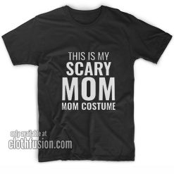 This Is My Scary Mom Costume T-Shirts