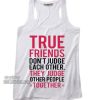 True Friends Judge Other People Together Tank top