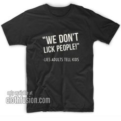 We Don't Lick People T-Shirts