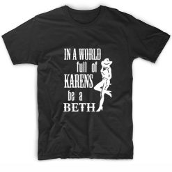 Womens in A World Full of Karens Be A Beth T-Shirts
