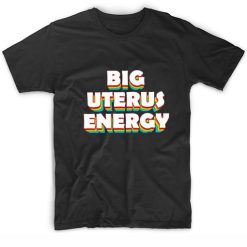 Big Uterus Energy T-Shirts