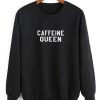 Caffeine queen Sweatshirt