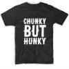 Chunky But Hunky T-Shirts