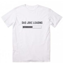 Dad Joke Loading T-Shirts