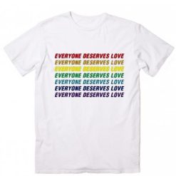 Everyone Deserves Love T-Shirts