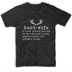 Hunt Wife Quotes T-Shirts