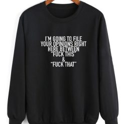 I'm Going To File Your Opinions Right Here Sweatshirt