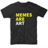 Memes Are Art T-Shirts
