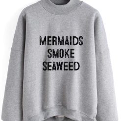 Mermaids Smoke Seaweed Sweatshirt