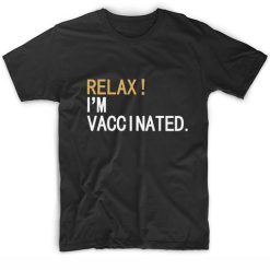 Relax I'm Vaccinated T-Shirts