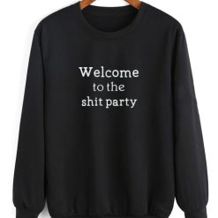 Welcome to the shit party Sweatshirt
