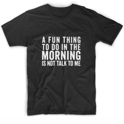 A Fun Thing To Do in The Morning Short Sleeve Unisex T-Shirts
