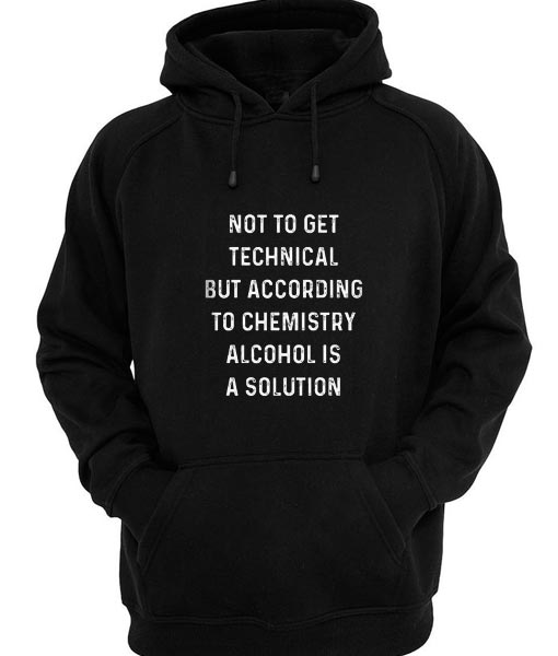 Alcohol Is A Solution Funny Hoodies