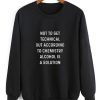 Alcohol Is A Solution Funny Sweatshirt