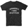 Apparently I Have An Attitude Funny Short Sleeve Unisex T-Shirts