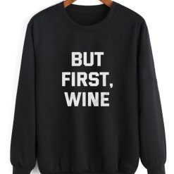 But First Wine Sweatshirt