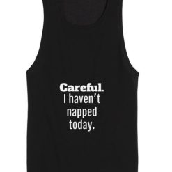 I Haven't Napped Today Tank top