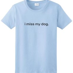 I Miss My Dog Short Sleeve Unisex T-Shirts