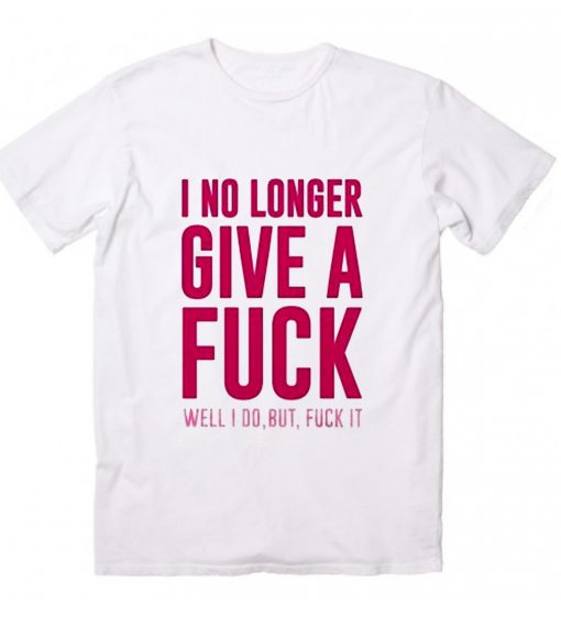 I No Longer Give A Fuck T-Shirts